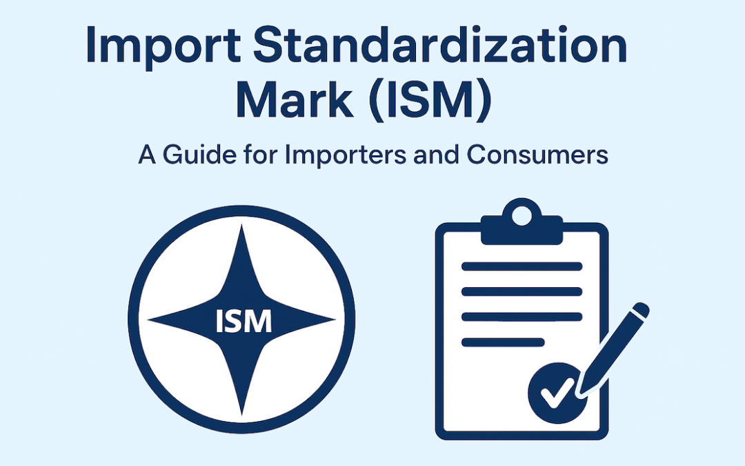 Import Standardization Mark (ISM): A Guide for Importers and Consumers